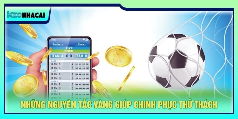 Những nguyên tắc vàng giúp chinh phục thử thách